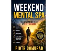 Weekend Mental SPA: Transform Yourself by Next Monday (The Mental SPA Series)