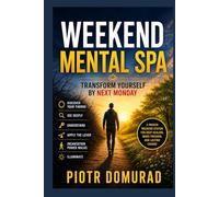 Weekend Mental SPA: Transform Yourself by Next Monday (The Mental SPA Series)
