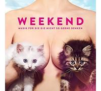 Weekend - Musik Für Die Die Nicht So Gerne Denken