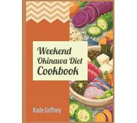 Weekend Okinawa Diet Cookbook: 188 Okinawa Diet Recipes to Master at Home