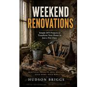 Weekend Renovations: The Beginner's Guide to Transforming Your Home One Project at a Time: 2 (The Handy Homeowner)