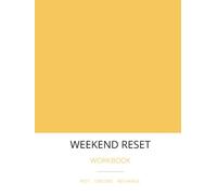 Weekend Reset: A 30-Weekend Guided Workbook for Screen-Free Rest, Reset Rituals & Intentional Recovery