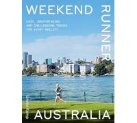 Weekend Runner Australia : Easy, Breathtaking and Challenging Tracks for Every Ability