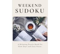 Weekend Sudoku: A Relaxing Puzzle Book for Slow Days and Easy Focus (The Cozy Puzzle Collection)