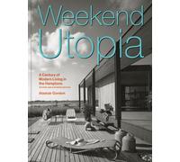 Weekend Utopia Revised and Expanded Edition : A Century of Modern Living in the Hamptons