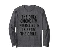 Weekend Warrior Only Smoke I'm Interested in from The Grill Long Sleeve T-Shirt