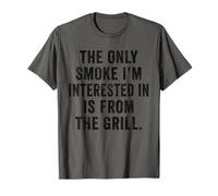 Weekend Warrior Only Smoke I'm Interested in from The Grill T-Shirt