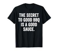 Weekend Warrior Shirt The Secret to Good BBQ is a Good Sauce T-Shirt