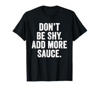Weekend Warrior T-Shirt Don't Be Shy Add More Sauce Grilling T-Shirt