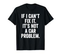 Weekend Warrior T-Shirt If I Can't Fix It Not A Car Problem T-Shirt