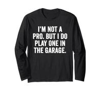 Weekend Warrior T-Shirt I'm Not A Pro Play One in The Garage Long Sleeve T-Shirt