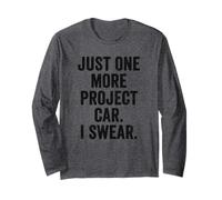 Weekend Warrior T-Shirt Just One More Project Car I Swear Long Sleeve T-Shirt