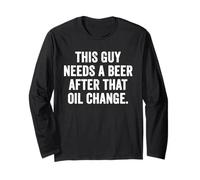 Weekend Warrior This Guy Needs A Beer After That Oil Change Long Sleeve T-Shirt