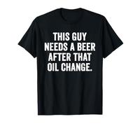 Weekend Warrior This Guy Needs A Beer After That Oil Change T-Shirt