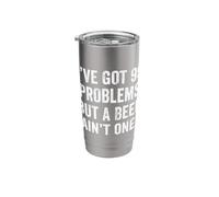 Weekend Warrior Tshirt I've Got 99 Problems But A Beer Ain't Stainless Steel Insulated Tumbler