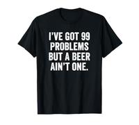 Weekend Warrior Tshirt I've Got 99 Problems But A Beer Ain't T-Shirt