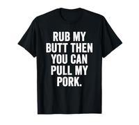 Weekend Warrior Tshirt Rub My Butt Then You Can Pull My Pork T-Shirt