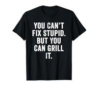 Weekend Warrior You Can't Fix Stupid But You Can Grill It T-Shirt