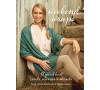 Weekend Wraps: 18 Quick Knit Cowls, Scarves & Shawls