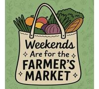 Weekends Are for the Farmer’s Market: A Lined Notebook for Grocery Lists, Meal Planning & Seasonal Living