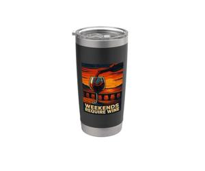 Weekends Require Wine Funny Wine Lover Stainless Steel Insulated Tumbler