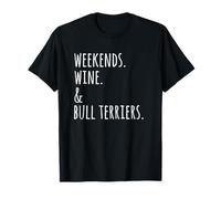 Weekends Wine English Bull Terrier Dog T-Shirt