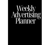 Weekly Advertising Planner - Black Cover: Marketing Organizer & Tracker for Small Businesses, Authors, and Entrepreneurs (Black Cover Edition)