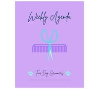 Weekly Agenda for Dog Groomers: Weekly Appointment Book for Dog Groomers - Includes: 288 days, Mon-Sat, 8AM-2PM appt. slots, 6- notes pages, 3- client contact pages