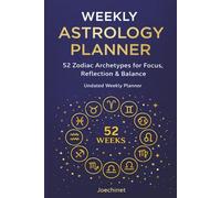 Weekly Astrology Planner · 52 Weeks: Undated • Zodiac Archetypes for Focus, Reflection, and Balance