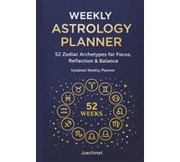 Weekly Astrology Planner · 52 Weeks: Undated • Zodiac Archetypes for Focus, Reflection, and Balance