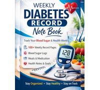 Weekly Diabetes Log Book.: Blood Sugar Tracker Notebook to Record Glucose Levels, Meals, Medication, and Daily Health for Better Diabetes Management.