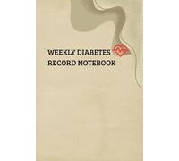 Weekly Diabetes Record Notebook: Daily Two Years Blood Sugar Log Book, Weekly Blood Sugar Diary, Daily Diabetic Glucose Tracker