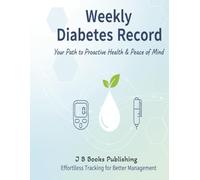 Weekly Diabetes Record: Your Path to Proactive Health & Peace of Mind