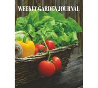 Weekly Garden Journal: Grow & Glow: A Gardener’s Personal Tracker and Diary | Notes, Plans and Seasonal Highlights | Plant, Nurture, and Bloom |