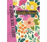 Weekly Garden Planner & Task Tracker: Plant Care Log, Watering Schedule, Fertilizing Tracker & Garden Checklist