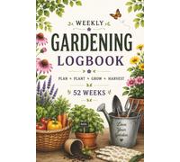 Weekly Gardening Logbook: Tracking Growth from Seed to Harvest. A Data Log for the Home Horticulturist. A Weekly Record of My Garden's Progress.