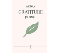 Weekly Gratitude Journal: Give Thanks, Reflect and Grow a Grateful Heart; Space for Happiness, Mindfulness, Positivity and Reflection.