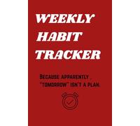 Weekly Habit Tracker: Because apparently "Tomorrow" isn't a plan.