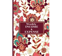 Weekly Income and Expense Log Book: Income And Expense Tracker Organizer Log Book: Simple Income and Expense Tracker Book for Small Business and Personal Finance