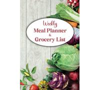 Weekly Meal Planner & Grocery List: Journal for planning & organizing cooking & groceries. Plan breakfast, lunch, dinner & snacks for yourself or the ... & a conversion cheat-sheet. 52 weeks undated.