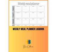 Weekly Meal Planner Logbook: Plan Breakfast, Lunch, Dinner & Snacks for Every Day