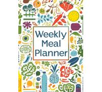 Weekly Meal Planner: Organize Your Meals, Grocery Lists & Healthy Eating Goals One W t a Time