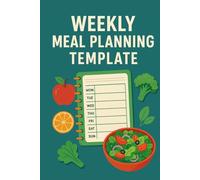 Weekly Meal Planning Template: A 100-Page Meal Planner to Save Time, Eat Better, and Stay on Budget
