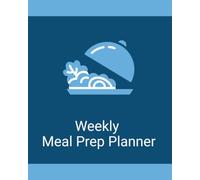 Weekly Meal Prep Planner: A Complete Organizer for Planning Weekly Meals, Preparing Ingredients, Managing Grocery Needs, and Kitchen Notes