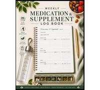 Weekly Medication & Supplement Log Book: Guided Accountability Organization Tracker Featuring Structured Daily Sheets for Prescription Scheduling, ... Healthcare Planning, Wellness Maintenance