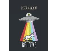 Weekly & Monthly Planner One Year Undated: Believe In Unicorn Aliens UFO Abduction Rainbow Cute Funny 8.5x11 Large Organizer | Calendar Schedule & Agenda with Inspirational Quotes