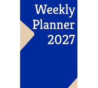Weekly Planner 2027: Goal Setting Journal with Vision Board, Budget Tracker, Habit Tracker, Weekly & Monthly Organizer, Annual Overview, Brain Dump & Contacts