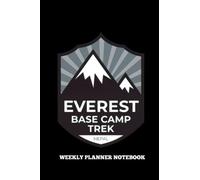 Weekly Planner Notebook: Extreme All Amazing Mount Garden Everest Utilities Base Plan Camp Cocktail Trek Reminder Nepal Bills Perfect Glossy Paper For College Student At Home To Write Notes