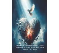 Weekly planner with bible study: Self-Love, Self-Discipline, and your Identity in Christ