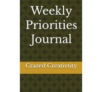 Weekly Priorities Journal: Focus your week. Own your goals.
